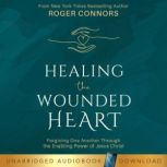 Healing the Wounded Heart, Roger Connors