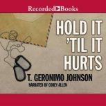 Hold It Til It Hurts, T. Geronimo Johnson