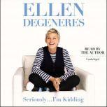 Seriously...I'm Kidding, Ellen DeGeneres
