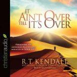 It Aint Over Till Its Over, R.T. Kendall