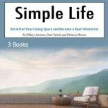 Simple Life Declutter Your Living Space and Become a Real Minimalist, Rebecca Morres