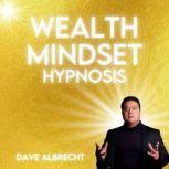 Wealth Mindset Hypnosis, Dave Albrecht