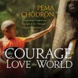 The Courage to Love the World, Pema Chodron