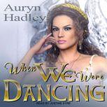 When We Were Dancing, Auryn Hadley