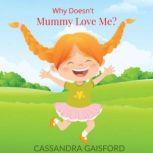 Why Doesn't Mummy Love Me?, Cassandra Gaisford