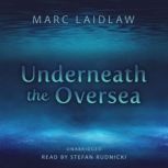 Underneath the Oversea, Marc Laidlaw