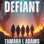 Defiant, Tamara L Adams