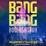Bang Bang Bodhisattva, Aubrey Wood
