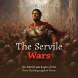 The Servile Wars The History and Leg..., Charles River Editors