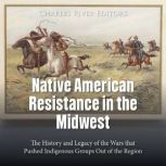 Native American Resistance in the Mid..., Charles River Editors