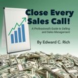 Close Every Sales Call, Edward C Rich