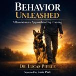 Behavior Unleashed, Dr. Lucas Pierce