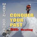 Conquer Your Past through Inner Heali..., Marvin Gorman