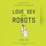 Love and Sex with Robots The Evolution of HumanRobot Relationships, David Levy