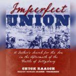 Imperfect Union A Fathers Search for His Son in the Aftermath of the Battle of Gettysburg, Chuck Raasch