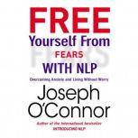 Free Yourself From Fears with NLP, Joseph OConnor