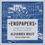 Endpapers A Family Story of Books, War, Escape, and Home, Alexander Wolff