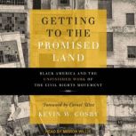 Getting to the Promised Land Black America and the Unfinished Work of the Civil Rights Movement, Kevin W. Cosby