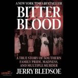 Bitter Blood A True Story of Southern Family Pride, Madness, and Multiple Murder, Jerry Bledsoe