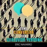 Como Conversar con Cualquier Persona, Eric Navarro