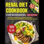 Renal Diet Cookbook for Beginners, Betty S. Clayton