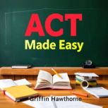 ACT Made Easy Your Ultimate Path to ..., Griffin Hawthorne