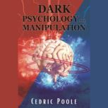 Dark Psychology and Manipulation, Cedric Poole