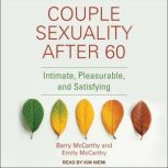 Couple Sexuality After 60 Intimate, Pleasurable, and Satisfying, Barry McCarthy