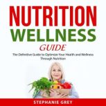 Nutrition Wellness Guide, Stephanie Grey