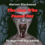 Algernon Blackwood The Man Who Found..., Algermon Blackwood