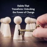 Habits That Transform Unlocking the ..., Samantha Lee