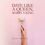 Date like a Queen, Marry a King, Julia Vassina