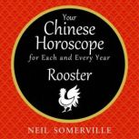 Your Chinese Horoscope for Each and Every Year - Rooster, Neil Somerville