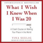 What I Wish I Knew When I Was 20, Tina Seelig