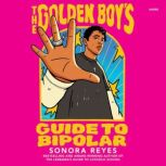 The Golden Boys Guide to Bipolar, Sonora Reyes