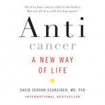 Anticancer A New Way of Life, David Servan-Schreiber, MD, PhD