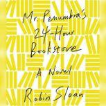Mr. Penumbra's 24-Hour Bookstore, Robin Sloan