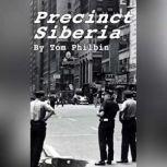 Precinct Siberia A Precinct Siberia Novel, Tom Philbin