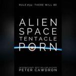 Alien Space Tentacle Porn, Peter Cawdron