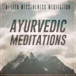 Ayurvedic Meditations, Better Mindfulness Meditation