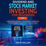 Dividend and Stock Market Investing for Beginners  2 IN 1, David William