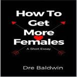 How to Get More Females, Dre Baldwin