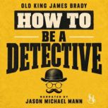How to be a Detective, Old King James Brady