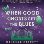 When Good Ghosts Get the Blues, Danielle Garrett