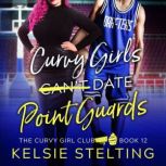 Curvy Girls Cant Date Point Guards, Kelsie Stelting