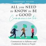 All You Need To Know To Be A Good Com..., Veronique Nelson