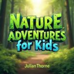 Nature Adventures for Kids How to Ge..., Julian Thorne