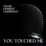 You touched me, Dadid Herbert Lawrence