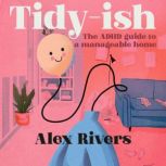 Tidyish The ADHD guide to a managea..., Alex Rivers