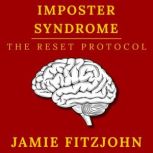 Imposter Syndrome The Reset Protocol..., Jamie Fitzjohn